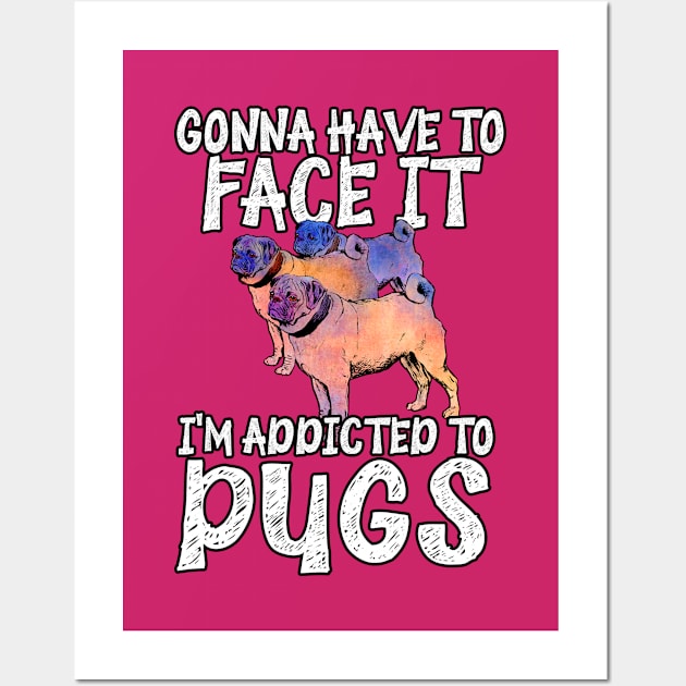 Addicted to Pugs Wall Art by Viergacht